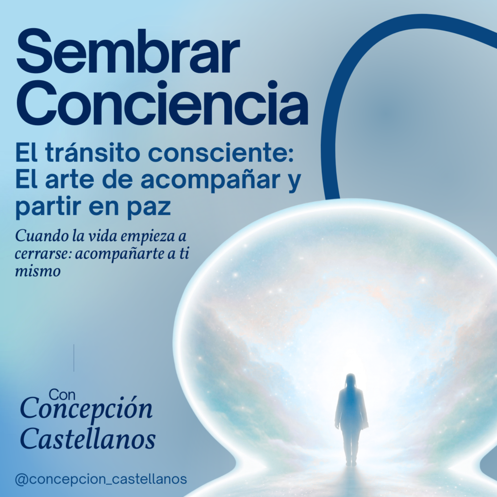 #009 El tránsito consciente: el arte de acompañar y partir en paz. Cuando la vida empieza a cerrarse: acompañarte a ti mismo.