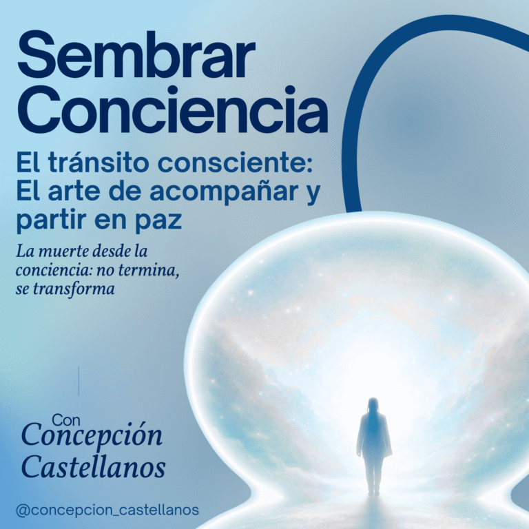 #011 El Transito consciente: el arte de acompañar y partir en paz. La muerte desde la conciencia: no termina, se transforma.